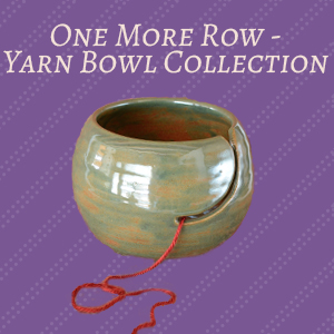 One More Row Yarn Bowl Collection